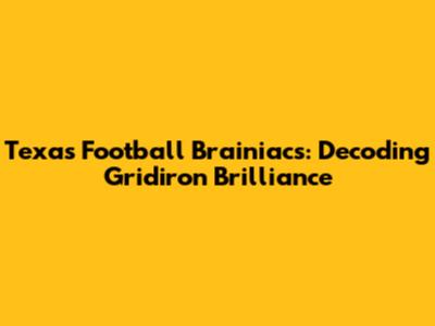 Texas Football Brainiacs: Decoding Gridiron Brilliance