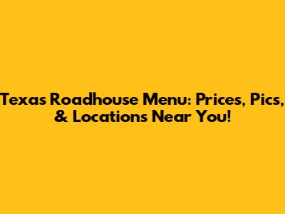 Texas Roadhouse Menu: Prices, Pics, & Locations Near You!
