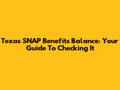 Texas SNAP Benefits Balance: Your Guide To Checking It