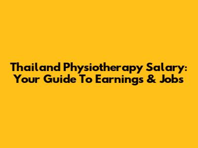 Thailand Physiotherapy Salary: Your Guide To Earnings & Jobs