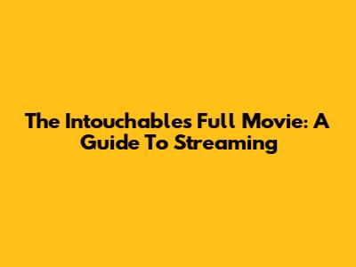 The Intouchables Full Movie: A Guide To Streaming