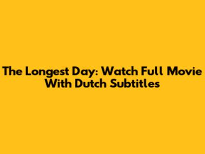 The Longest Day: Watch Full Movie With Dutch Subtitles