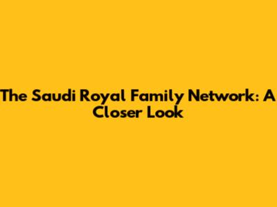 The Saudi Royal Family Network: A Closer Look
