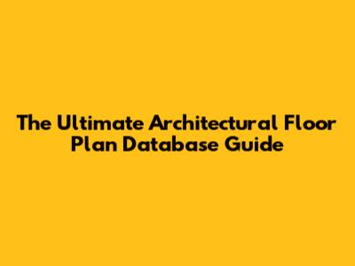 The Ultimate Architectural Floor Plan Database Guide