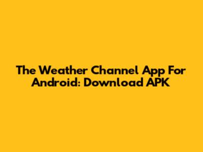 The Weather Channel App For Android: Download APK