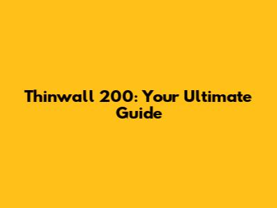 Thinwall 200: Your Ultimate Guide