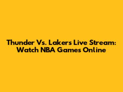 Thunder Vs. Lakers Live Stream: Watch NBA Games Online