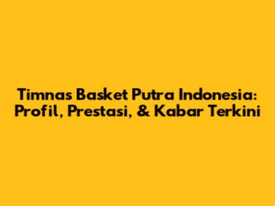 Timnas Basket Putra Indonesia: Profil, Prestasi, & Kabar Terkini