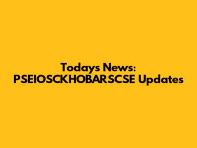 Today's News: PSEIOSCKHOBARSCSE Updates