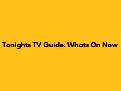Tonight's TV Guide: What's On Now