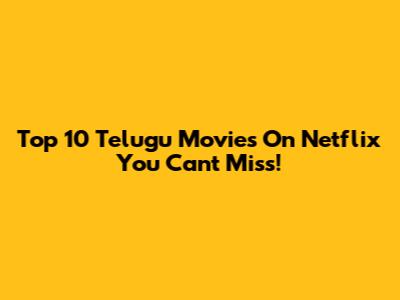 Top 10 Telugu Movies On Netflix You Can't Miss!