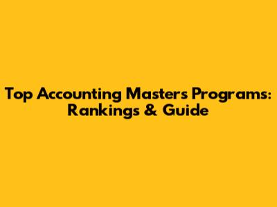 Top Accounting Master's Programs: Rankings & Guide