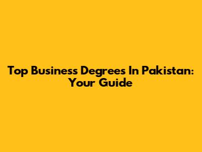 Top Business Degrees In Pakistan: Your Guide