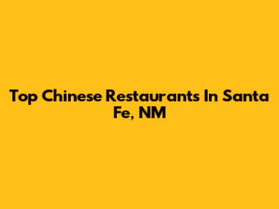 Top Chinese Restaurants In Santa Fe, NM
