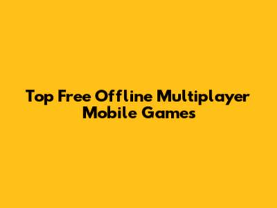 Top Free Offline Multiplayer Mobile Games