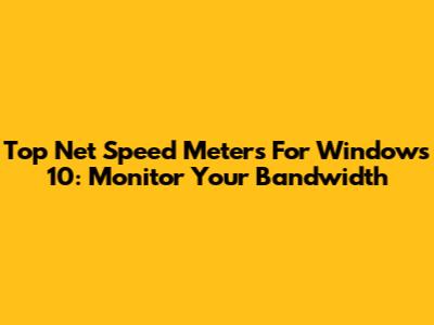 Top Net Speed Meters For Windows 10: Monitor Your Bandwidth
