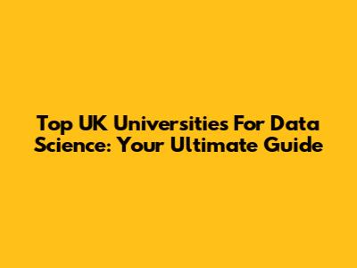 Top UK Universities For Data Science: Your Ultimate Guide