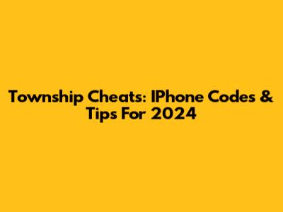 Township Cheats: IPhone Codes & Tips For 2024