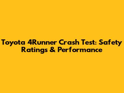 Toyota 4Runner Crash Test: Safety Ratings & Performance