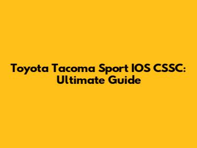 Toyota Tacoma Sport IOS CSSC: Ultimate Guide