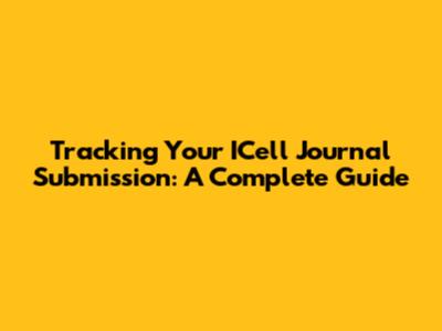 Tracking Your ICell Journal Submission: A Complete Guide