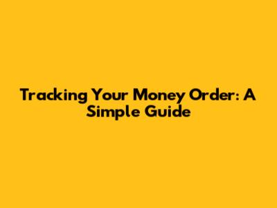 Tracking Your Money Order: A Simple Guide