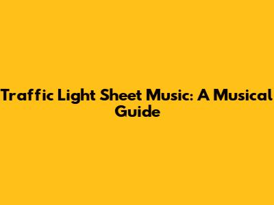 Traffic Light Sheet Music: A Musical Guide