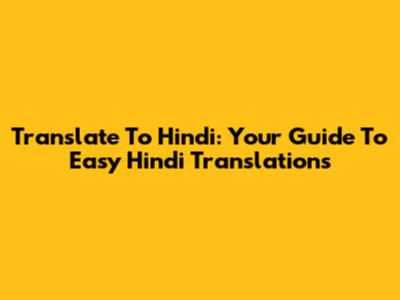 Translate To Hindi: Your Guide To Easy Hindi Translations