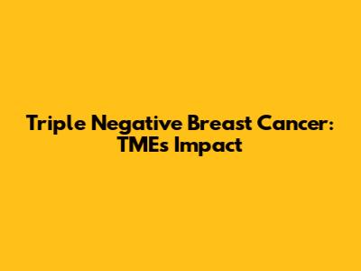 Triple Negative Breast Cancer: TME's Impact