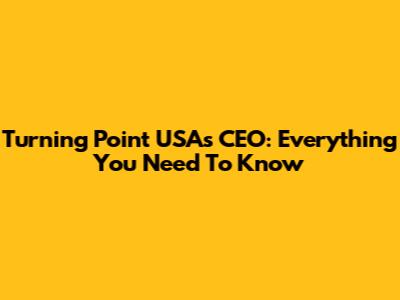 Turning Point USA's CEO: Everything You Need To Know