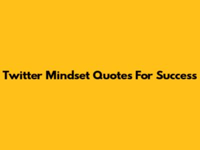 Twitter Mindset Quotes For Success