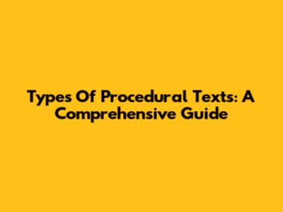 Types Of Procedural Texts: A Comprehensive Guide