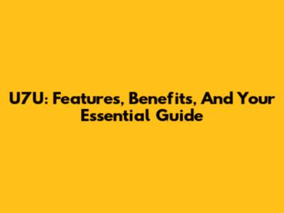U7U: Features, Benefits, And Your Essential Guide