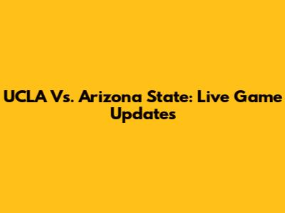 UCLA Vs. Arizona State: Live Game Updates