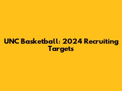 UNC Basketball: 2024 Recruiting Targets