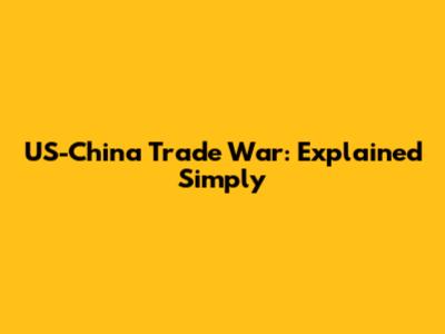 US-China Trade War: Explained Simply