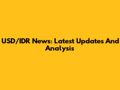 USD/IDR News: Latest Updates And Analysis