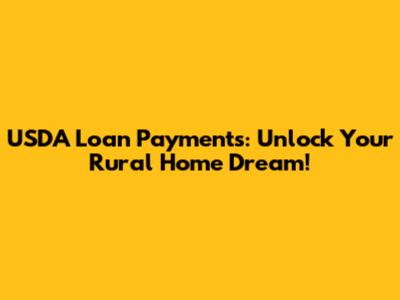 USDA Loan Payments: Unlock Your Rural Home Dream!