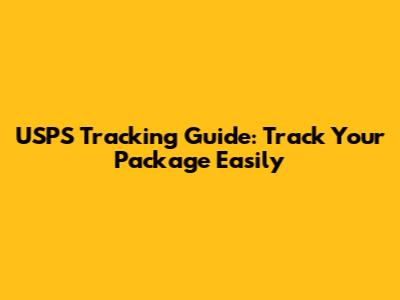 USPS Tracking Guide: Track Your Package Easily