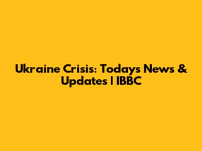 Ukraine Crisis: Today's News & Updates | IBBC