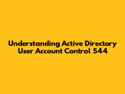 Understanding Active Directory User Account Control 544