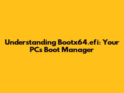 Understanding Bootx64.efi: Your PC's Boot Manager