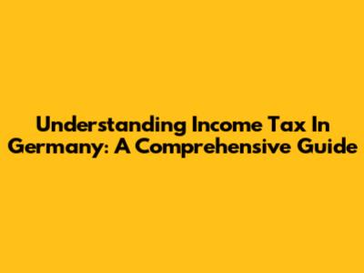 Understanding Income Tax In Germany: A Comprehensive Guide