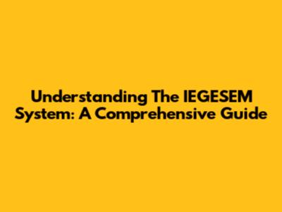 Understanding The IEGESEM System: A Comprehensive Guide