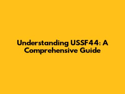 Understanding USSF44: A Comprehensive Guide