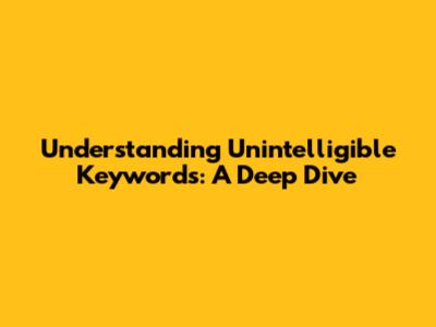Understanding Unintelligible Keywords: A Deep Dive