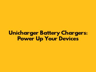 Unicharger Battery Chargers: Power Up Your Devices