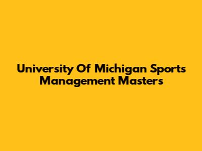 University Of Michigan Sports Management Masters
