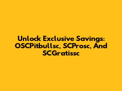 Unlock Exclusive Savings: OSCPitbullsc, SCProsc, And SCGratissc