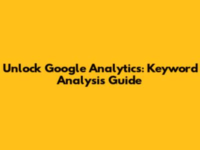 Unlock Google Analytics: Keyword Analysis Guide